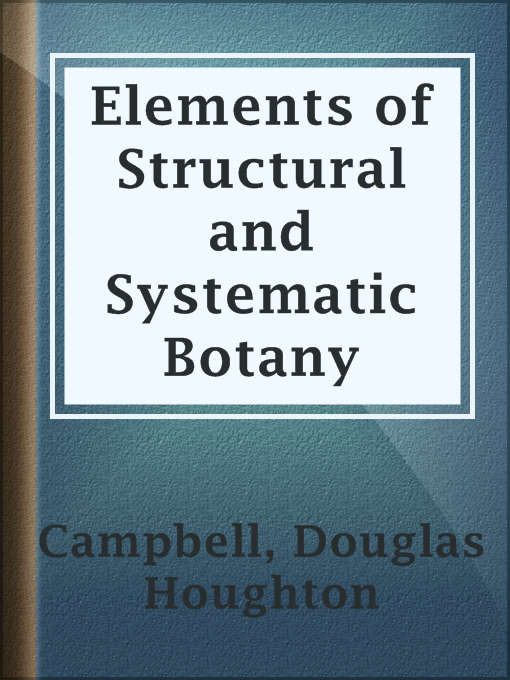 Title details for Elements of Structural and Systematic Botany by Douglas Houghton Campbell - Available